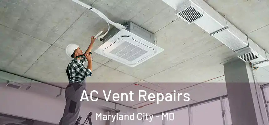  AC Vent Repairs Maryland City - MD