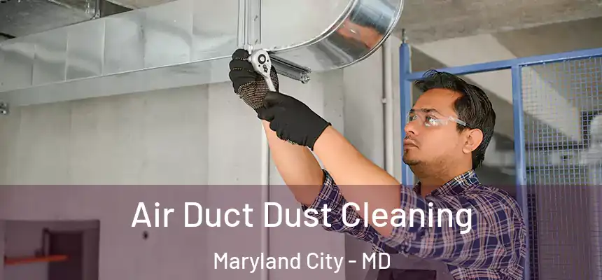  Air Duct Dust Cleaning Maryland City - MD