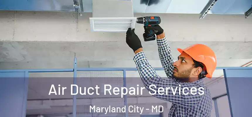  Air Duct Repair Services Maryland City - MD
