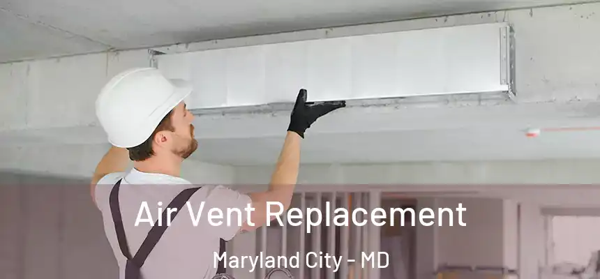  Air Vent Replacement Maryland City - MD