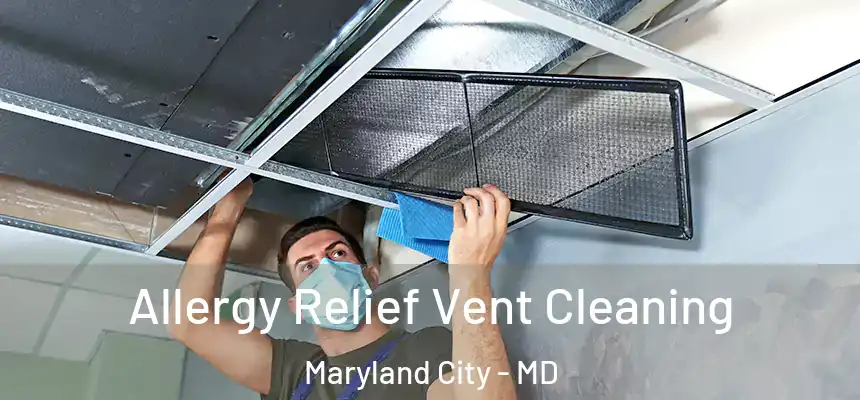  Allergy Relief Vent Cleaning Maryland City - MD