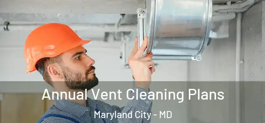  Annual Vent Cleaning Plans Maryland City - MD