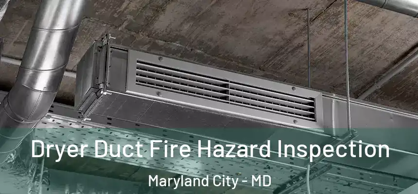  Dryer Duct Fire Hazard Inspection Maryland City - MD