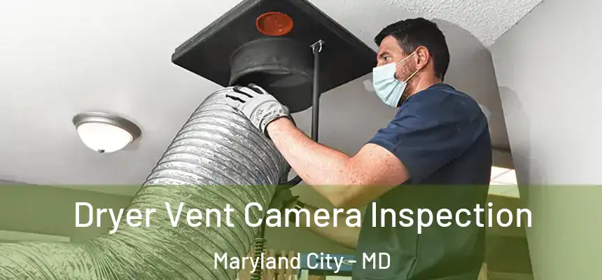  Dryer Vent Camera Inspection Maryland City - MD
