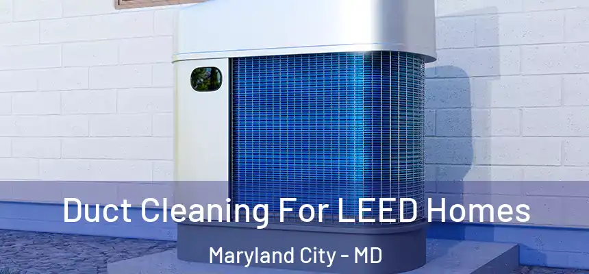  Duct Cleaning For LEED Homes Maryland City - MD