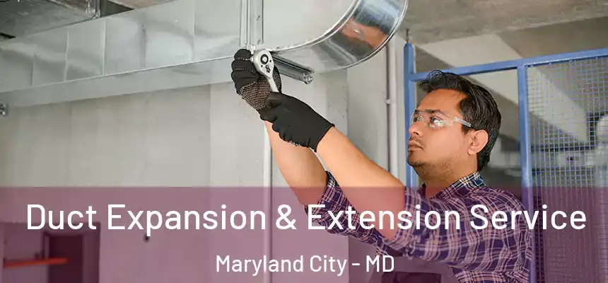  Duct Expansion & Extension Service Maryland City - MD