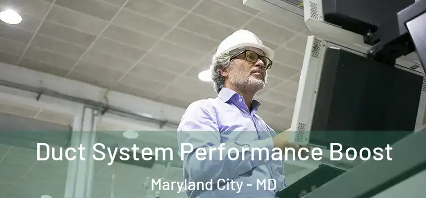  Duct System Performance Boost Maryland City - MD