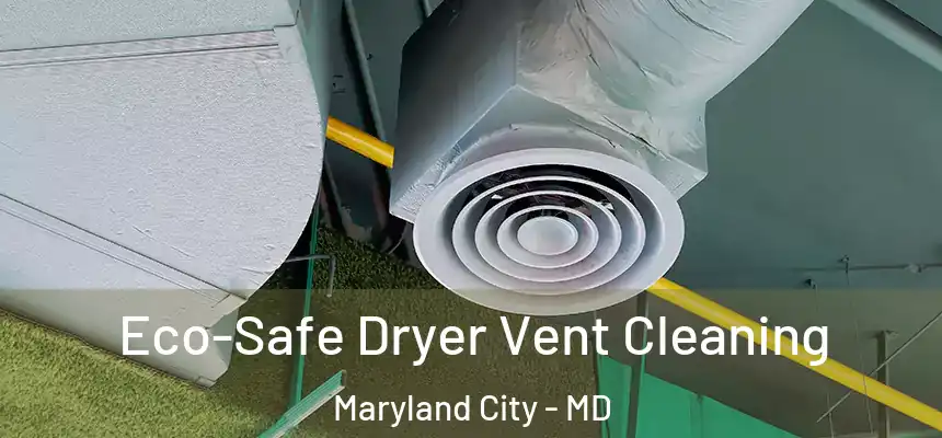  Eco-Safe Dryer Vent Cleaning Maryland City - MD