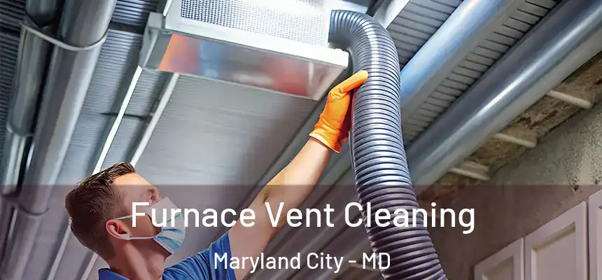  Furnace Vent Cleaning Maryland City - MD
