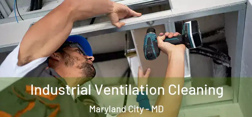  Industrial Ventilation Cleaning Maryland City - MD