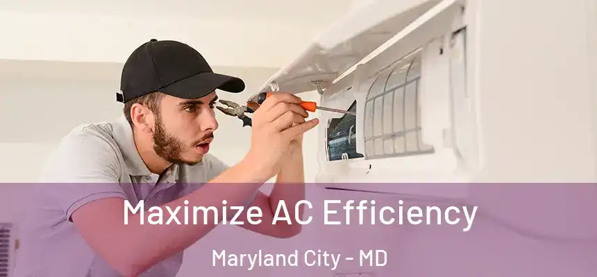  Maximize AC Efficiency Maryland City - MD