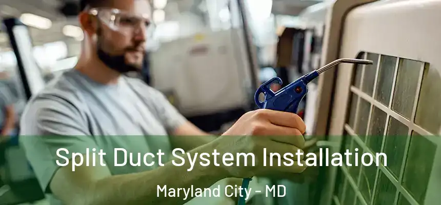  Split Duct System Installation Maryland City - MD